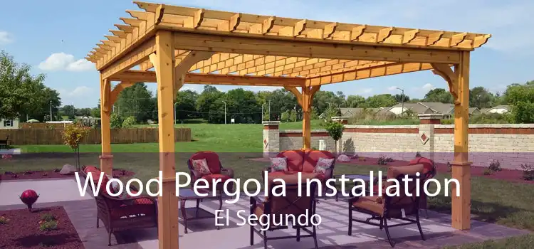 Wood Pergola Installation El Segundo